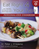 Eat Right 4 Your Type Personalized Cookbook Type O: 150+ Healthy Recipes For Your Blood Type Diet by Peter J. D’Adamo, Kristin O’Connor