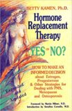 Hormone Replacement Therapy:Yes or No? How to Make an Informed Decision About Estrogen, Progesterone, & Other Strategies for Dealing With PMS, Menopause, & Osteoporosis